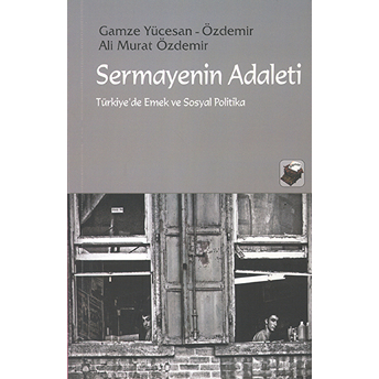 Sermayenin Adaleti Türkiye'de Emek Ve Sosyal Politika Kollektif