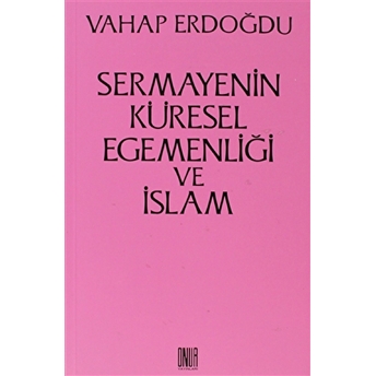 Sermayenin Küresel Egemenliği Ve Islam-Vahap Erdoğdu