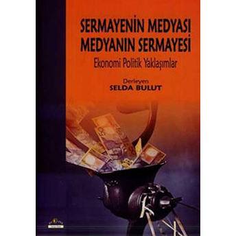 Sermayenin Medyası Medyanın Sermayesi Ekonomi Politik Yaklaşımlar Selda Bulut