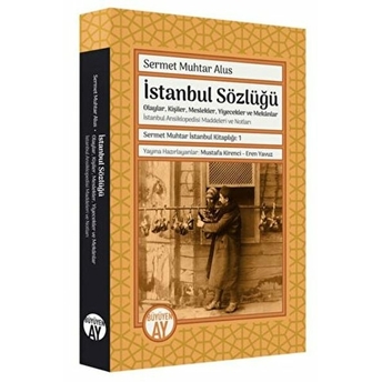 Sermet Muhtar Alus Istanbul Sözlüğü -Olaylar, Kişiler, Meslekler, Yiyecekler Ve Mekânlar - Sermet Muhtar Alus