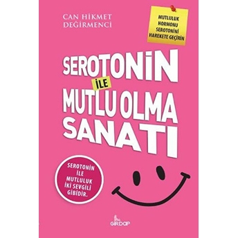 Serotonin Ile Mutlu Olma Sanatı Can Hikmet Değirmenci