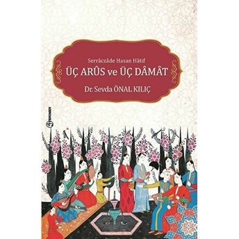 Serraczade Hasan Hatif Üç Arus Ve Üç Damat Sevda Önal Kılıç