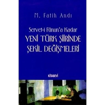 Servet-I Fünun’a Kadar Yeni Türk Şiirinde Şekil Değişmeleri-M. Fatih Andı