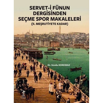 Servet–I Fünun Dergisinden Seçme Spor Makaleleri (Iı. Meşrutiyete Kadar) Sevda Korkmaz