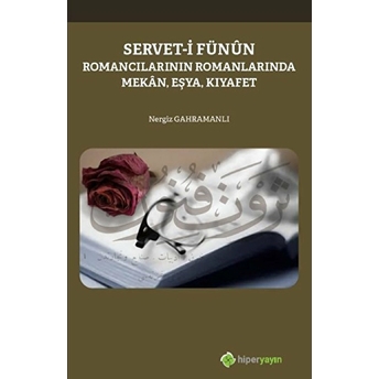 Servet-I Fünun - Romancıların Romanlarında Mekan Eşya Kıyafet Nergiz Gahramanlı