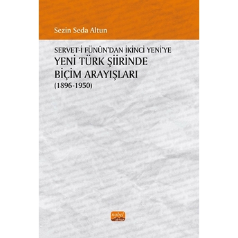 Servet-I Fünun'dan Ikinci Yeni'ye Yeni Türk Şiirinde Biçim Arayışları