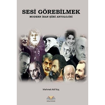 Sesi Görebilmek (Modern Iran Şiiri Antolojisi) Mehmet Akif Koç