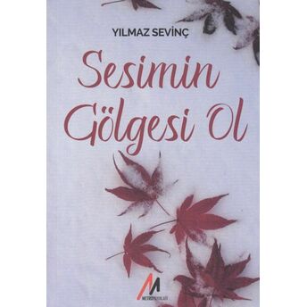 Sesimin Gölgesi Ol Yılmaz Sevinç