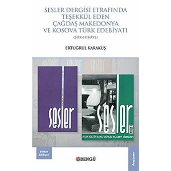 Sesler Dergisi Etrafında Teşekkül Eden Çağdaş Makedonya Ve Kosova Türk Edebiyatı Ertuğrul Karakuş