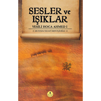 Sesler Ve Işıklar / Yesili Hoca Ahmed 1 Mustafa Necati Sepetçioğlu