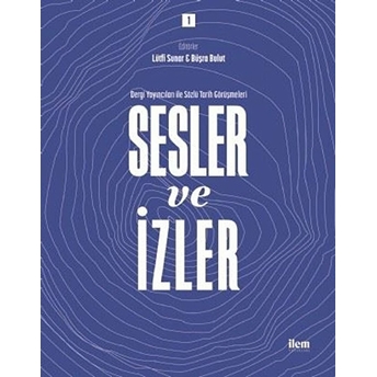 Sesler Ve Izler Cilt: 1 - Dergi Yayıncıları Ile Sözlü Tarih Görüşmeleri