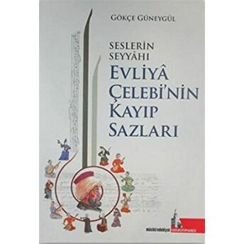 Seslerin Seyyahı Evliya Çelebi’nin Kayıp Sazları Gökçe Güneygül