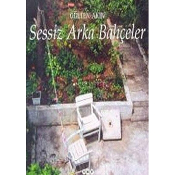 Sessiz Arka Bahçeler Gülten Akın