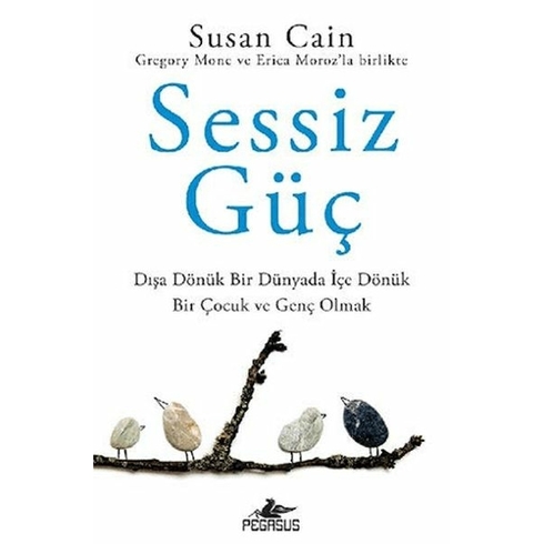 Sessiz Güç: Dışa Dönük Bir Dünyada Içe Dönük Bir Çocuk Ve Genç Olmak - Susan Cain - Gregory Mone - Erica Moroz