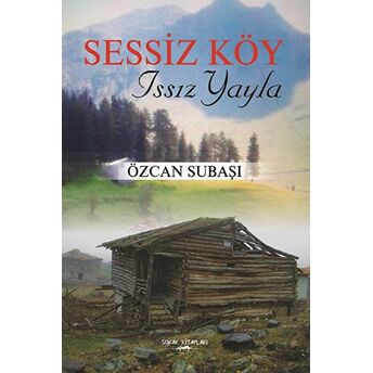 Sessiz Köy - Issız Yayla Özcan Subaşı