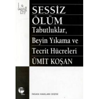 Sessiz Ölüm Tabutluklar, Beyin Yıkama Ve Tecrit Hücreleri Ümit Koşan