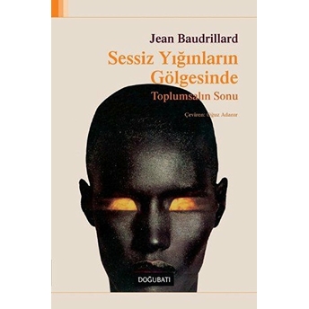 Sessiz Yığınların Gölgesinde Jean Baudrillard