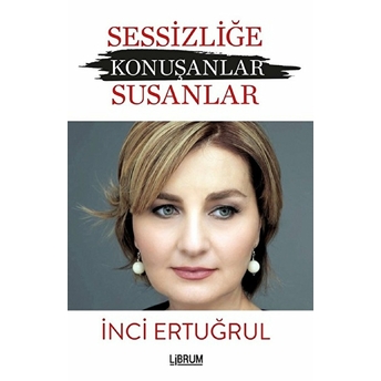 Sessizliğe Konuşanlar Susanlar Inci Ertuğrul