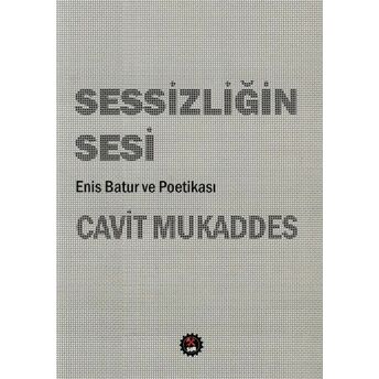 Sessizliğin Sesi - Enis Batur Ve Poetikası Cavit Mukaddes