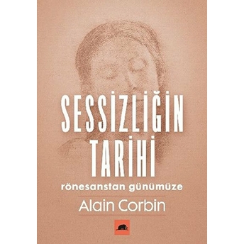 Sessizliğin Tarihi - Rönesanstan Günümüze Alain Corbin