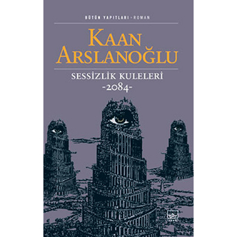 Sessizlik Kuleleri -2084- Kaan Arslanoğlu