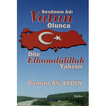 Sevdanın Adı Vatan Olunca Dile Elhamdülillah Yakışır Osman Ali Aydın