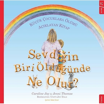 Sevdiğin Biri Öldüğünde Ne Olur? - Küçük Çocuklara Ölümü Açıklayan Kitap Caroline Jay & Jenni Thomas