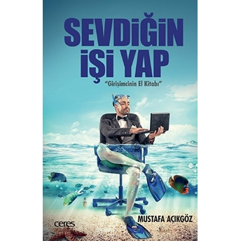 Sevdiğin Işi Yap - Girişimcinin El Kitabı Mustafa Açıkgöz