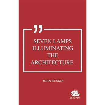 Seven Lamps Illuminating The Architecture John Ruskin