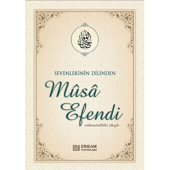 Sevenlerin Dilinden Musa Efendi Musa Topbaş