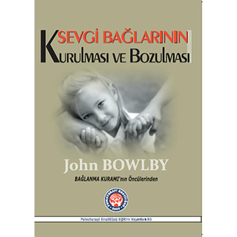 Sevgi Bağlarının Kurulması Ve Bozulması-John Bowlby