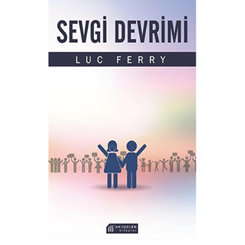 Sevgi Devrimi Luc Ferry