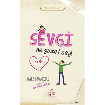 Sevgi Ne Güzel Şey! - Erdem Hikayeleri Yavuz Bahadıroğlu