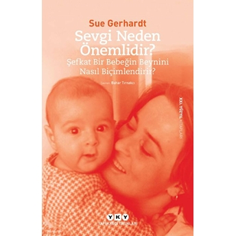 Sevgi Neden Önemlidir? - Şefkat Bir Bebeğin Beynini Nasıl Biçimlendirir? Sue Gerhardt