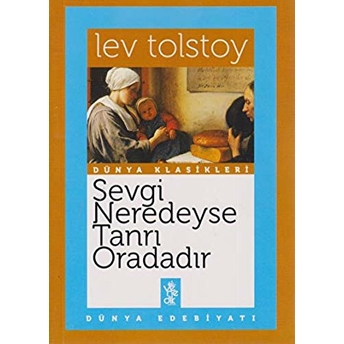 Sevgi Neredeyse Tanrı Oradadır Lev Nikolayeviç Tolstoy