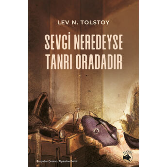 Sevgi Neredeyse Tanrı Oradadır Lev Nikolayeviç Tolstoy