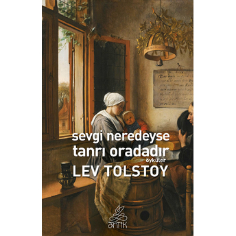 Sevgi Neredeyse Tanrı Oradadır Lev Nikolayeviç Tolstoy,Lev Tolstoy