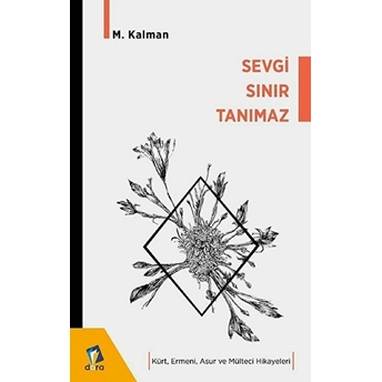 Sevgi Sınır Tanımaz - Kürt Ermeni Asur Ve Mülteci Hikayeleri - M. Kalman