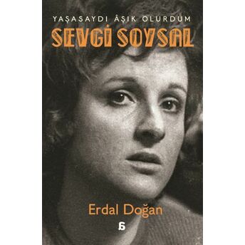 Sevgi Soysal: Yaşasaydı Âşık Olurdum Erdal Doğan