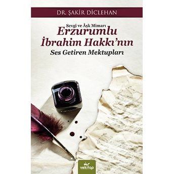 Sevgi Ve Aşk Mimarı Erzurumlu Ibrahim Hakkı’nın Ses Getiren Mektupları Şakir Diclehan