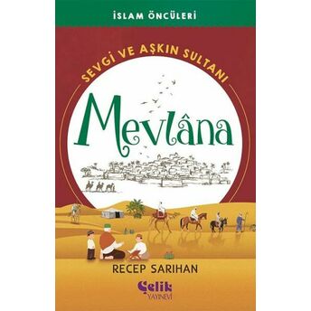 Sevgi Ve Aşkın Sultanı Mevlana - Islam Öncüleri Recep Sarıhan