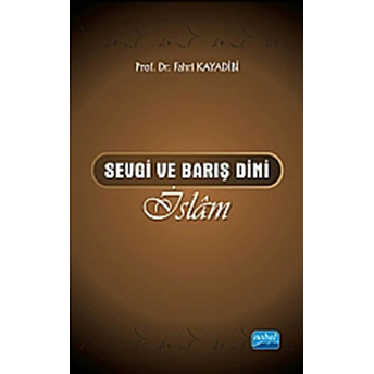 Sevgi Ve Barış Dini Islâm-Fahri Kayadibi