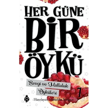 Sevgi Ve Mutluluk Öyküleri - Her Güne Bir Öykü 7 Muhiddin Yenigün