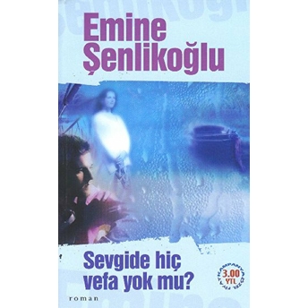 Sevgide Hiç Vefa Yok Mu? Emine Şenlikoğlu