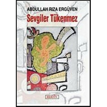 Sevgiler Tükenmez-Abdullah Rıza Ergüven