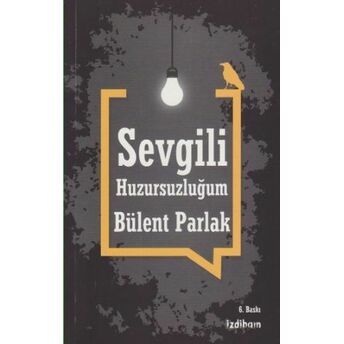 Sevgili Huzursuzluğum Bülent Parlak