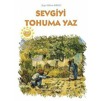 Sevgiyi Tohuma Yaz Ayşe Gülten Kırıcı