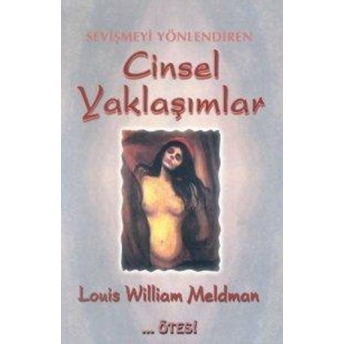 Sevişmeyi Yönlendiren Cinsel Yaklaşımlar Louis William Meldman