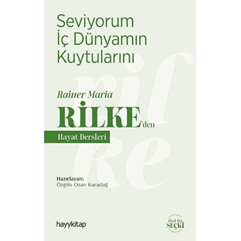 Seviyorum Iç Dünyamın Kuytularını; Rainer Maria Rilke'den Hayat Derslerirainer Maria Rilke'den Hayat Dersleri Özgün Ozan Karadağ