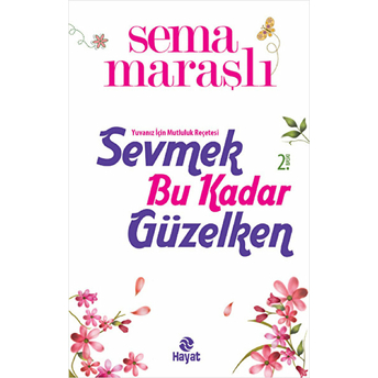 Sevmek Bu Kadar Güzelken Sema Maraşlı